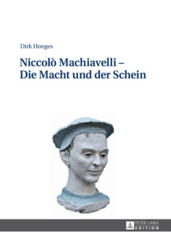 Niccolò Machiavelli - Die Macht und der Schein