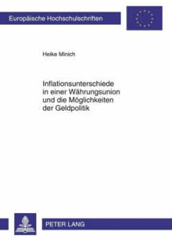 Inflationsunterschiede in Einer Waehrungsunion Und Die Moeglichkeiten Der Geldpolitik