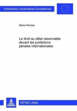 Droit Au Délai Raisonnable Devant Les Juridictions Pénales Internationales