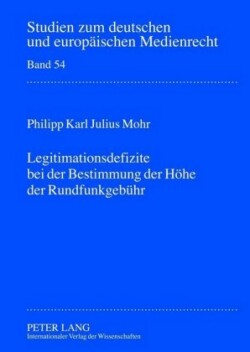 Legitimationsdefizite Bei Der Bestimmung Der Hoehe Der Rundfunkgebuehr