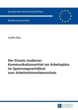 Einsatz Moderner Kommunikationsmittel Am Arbeitsplatz Im Spannungsverhaeltnis Zum Arbeitnehmerdatenschutz