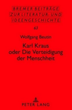Karl Kraus Oder «Die Verteidigung Der Menschheit»