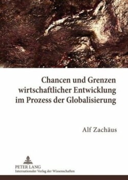 Chancen Und Grenzen Wirtschaftlicher Entwicklung Im Prozess Der Globalisierung