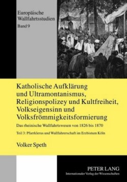 Katholische Aufklaerung und Ultramontanismus, Religionspolizey und Kultfreiheit, Volkseigensinn und Volksfroemmigkeitsformierung