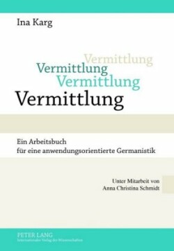 Vermittlung Ein Arbeitsbuch Fuer Eine Anwendungsorientierte Germanistik Unter Mitarbeit Von Anna Christina Schmidt