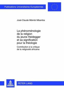 Phénoménologie de la Religion Du Jeune Heidegger Et Sa Signification Pour La Théologie