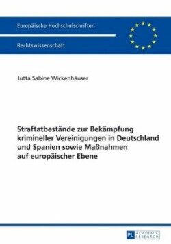 Straftatbestaende zur Bekaempfung krimineller Vereinigungen in Deutschland und Spanien sowie Maßnahmen auf europaeischer Ebene