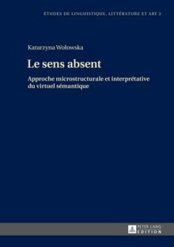 Le Sens Absent Approche Microstructurale Et Interpretative Du Virtuel Semantique