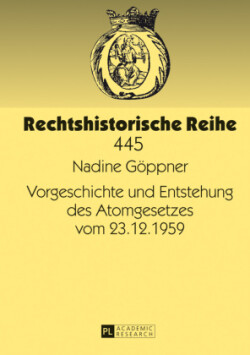 Vorgeschichte Und Entstehung Des Atomgesetzes Vom 23.12.1959