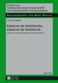 Espacios de dominaci�n, espacios de resistencia Literatura y traduccion desde una sociologia critica