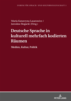 Deutsche Sprache in kulturell mehrfach kodierten Raeumen Medien, Kultur, Politik