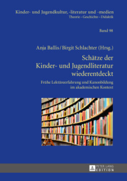 Schaetze der Kinder- und Jugendliteratur wiederentdeckt Fruehe Lektuereerfahrung und Kanonbildung im akademischen Kontext