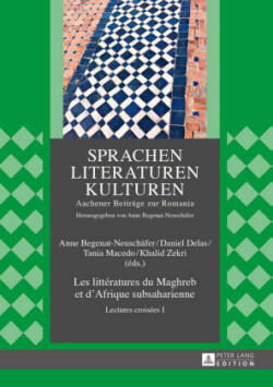 Les Littératures Du Maghreb Et d'Afrique Subsaharienne Lectures Croisees I