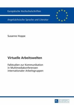 Virtuelle Arbeitswelten Fallstudien Zur Kommunikation in Multimediakonferenzen Internationaler Arbeitsgruppen