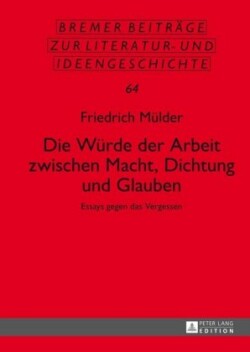 Wuerde der Arbeit zwischen Macht, Dichtung und Glauben