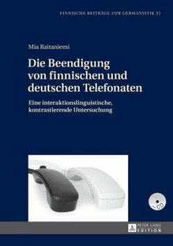 Die Beendigung Von Finnischen Und Deutschen Telefonaten Eine Interaktionslinguistische, Kontrastierende Untersuchung