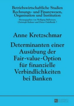 Determinanten Einer Ausuebung Der Fair-Value-Option Fuer Finanzielle Verbindlichkeiten Bei Banken