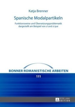 Spanische Modalpartikeln Funktionsweise und Uebersetzungsproblematik dargestellt am Beispiel von "si" und "si que"