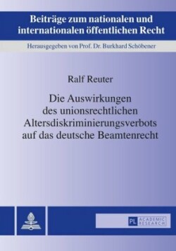 Die Auswirkungen Des Unionsrechtlichen Altersdiskriminierungsverbots Auf Das Deutsche Beamtenrecht