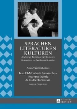 Jean El-Mouhoub Amrouche - Pour Une Théorie de la Décolonisation Etudes Sur l'Image de Soi