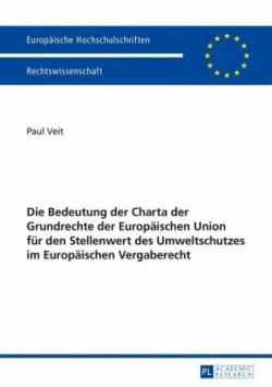 Bedeutung Der Charta Der Grundrechte Der Europaeischen Union Fuer Den Stellenwert Des Umweltschutzes Im Europaeischen Vergaberecht