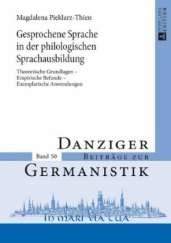 Gesprochene Sprache in der philologischen Sprachausbildung Theoretische Grundlagen - Empirische Befunde - Exemplarische Anwendungen