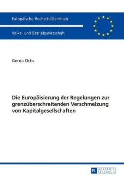 Europaeisierung Der Regelungen Zur Grenzueberschreitenden Verschmelzung Von Kapitalgesellschaften