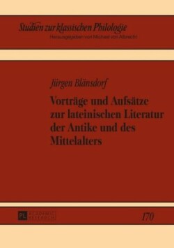 Vortraege und Aufsaetze zur lateinischen Literatur der Antike und des Mittelalters