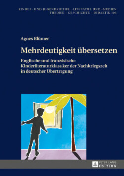 Mehrdeutigkeit uebersetzen Englische und franzoesische Kinderliteraturklassiker der Nachkriegszeit in deutscher Uebertragung