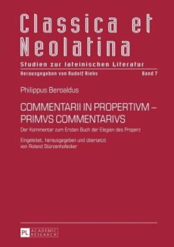 Commentarii in Propertivm - Primvs Commentarivs Der Kommentar zum Ersten Buch der Elegien des Properz