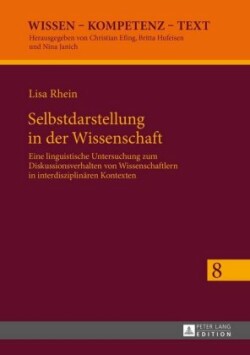 Selbstdarstellung in der Wissenschaft Eine linguistische Untersuchung zum Diskussionsverhalten von Wissenschaftlern in interdisziplinaeren Kontexten