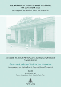 Akten des XIII. Internationalen Germanistenkongresses Shanghai 2015 - Germanistik zwischen Tradition und Innovation Band 9