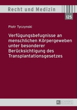 Verfuegungsbefugnisse an menschlichen Koerpergeweben unter besonderer Beruecksichtigung des Transplantationsgesetzes