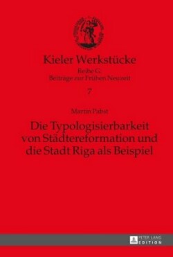 Typologisierbarkeit von Staedtereformation und die Stadt Riga als Beispiel