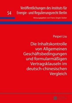 Die Inhaltskontrolle Von Allgemeinen Geschaeftsbedingungen Und Formularmaeßigen Vertragsklauseln Im Deutsch-Chinesischen Vergleich