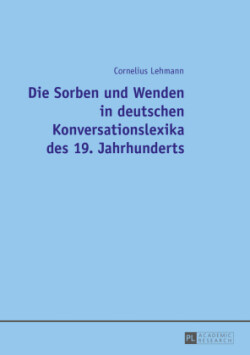 Die Sorben Und Wenden in Deutschen Konversationslexika Des 19. Jahrhunderts