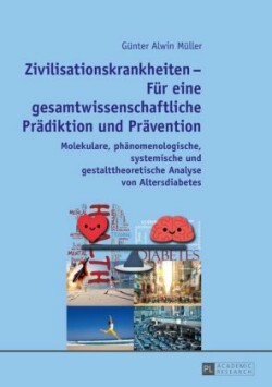 Zivilisationskrankheiten - Fuer Eine Gesamtwissenschaftliche Praediktion Und Praevention