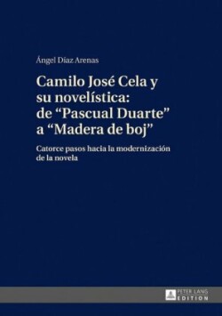 Camilo José Cela Y Su Novelística: de «Pascual Duarte» a «Madera de Boj»