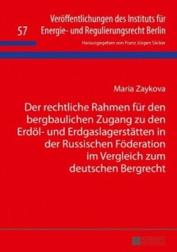 rechtliche Rahmen fuer den bergbaulichen Zugang zu den Erdoel- und Erdgaslagerstaetten in der Russischen Foederation im Vergleich zum deutschen Bergrecht