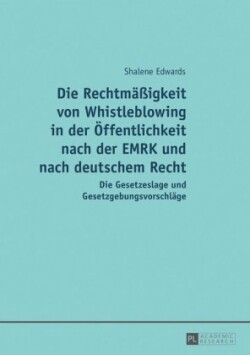 Rechtmaeßigkeit von Whistleblowing in der Oeffentlichkeit nach der EMRK und nach deutschem Recht