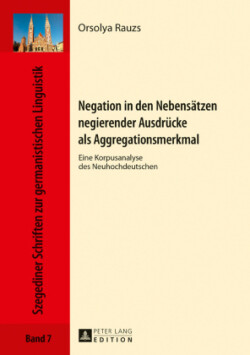 Negation in den Nebensaetzen negierender Ausdruecke als Aggregationsmerkmal Eine Korpusanalyse des Neuhochdeutschen