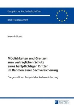 Moeglichkeiten und Grenzen zum vertraglichen Schutz eines haftpflichtigen Dritten im Rahmen einer Sachversicherung