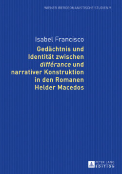 Gedaechtnis und Identitaet zwischen différance und narrativer Konstruktion in den Romanen Helder Macedos