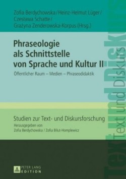 Phraseologie als Schnittstelle von Sprache und Kultur II Oeffentlicher Raum - Medien - Phraseodidaktik