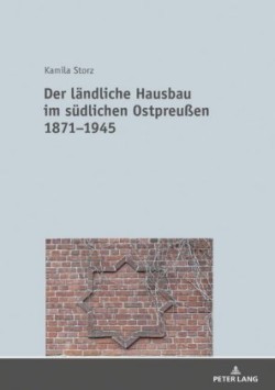 laendliche Hausbau im suedlichen Ostpreußen 1871-1945