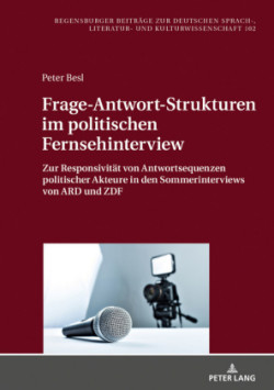 Frage-Antwort-Strukturen im politischen Fernsehinterview Zur Responsivitaet von Antwortsequenzen politischer Akteure in den Sommerinterviews von ARD und ZDF
