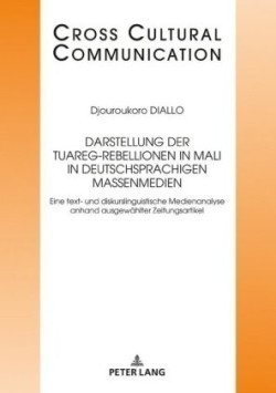 Darstellung der Tuareg-Rebellionen in Mali in deutschsprachigen Massenmedien Eine text- und diskurslinguistische Medienanalyse anhand ausgewaehlter Zeitungsartikel