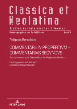 Commentarii in Propertivm-Commentarivs Secvndvs Der Kommentar zum Zweiten Buch der Elegien des Properz. Herausgegeben und uebersetzt von Roland Stuerzenhofecker