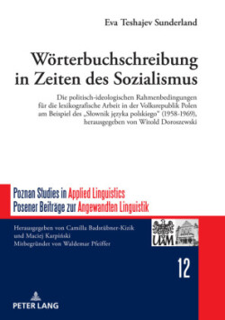 Woerterbuchschreibung in Zeiten des Sozialismus Die politisch-ideologischen Rahmenbedingungen fuer die lexikografische Arbeit in der Volksrepublik Polen am Beispiel des "Slownik j&#281;zyka polskiego" (1958-1969), herausgegeben von Witold Doroszewski