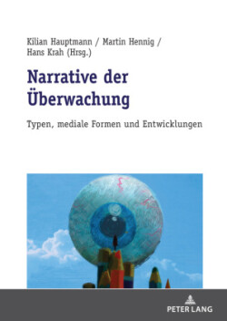 Narrative der Ueberwachung Typen, mediale Formen und Entwicklungen